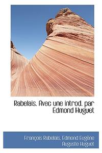 Rabelais. Avec Une Introd. Par Edmond Huguet