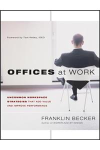 Offices at Work: Uncommon Workspace Strategies That Add Value and Improve Performance