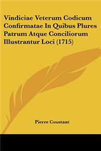 Vindiciae Veterum Codicum Confirmatae In Quibus Plures Patrum Atque Conciliorum Illustrantur Loci (1715)