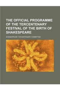 The Official Programme of the Tercentenary Festival of the Birth of Shakespeare