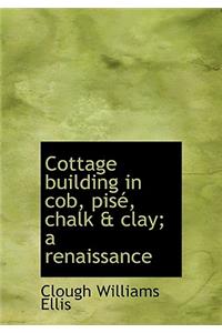 Cottage Building in Cob, Pis, Chalk & Clay; A Renaissance