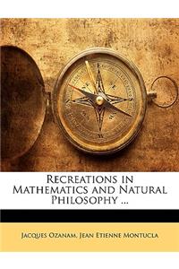 Recreations in Mathematics and Natural Philosophy ...