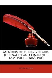 Memoirs of Henry Villard, Journalist and Financier, 1835-1900 ...