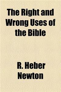 The Right and Wrong Uses of the Bible