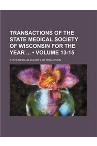 Transactions of the State Medical Society of Wisconsin for the Year (Volume 13-15)