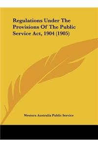 Regulations Under The Provisions Of The Public Service Act, 1904 (1905)