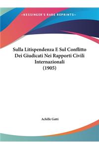 Sulla Litispendenza E Sul Conflitto Dei Giudicati Nei Rapporti Civili Internazionali (1905)