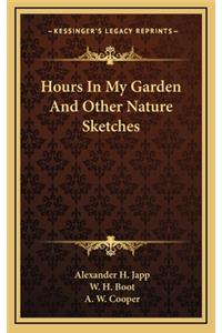 Hours in My Garden and Other Nature Sketches