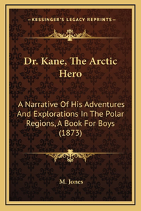Dr. Kane, the Arctic Hero