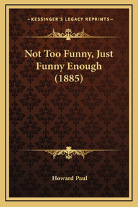 Not Too Funny, Just Funny Enough (1885)