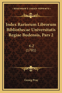 Index Rariorum Librorum Bibliothecae Universitatis Regiae Budensis, Pars 2