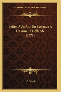 Lettre D'Un Ami En Zeelande A Un Ami En Hollande (1773)