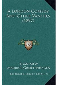 A London Comedy And Other Vanities (1897)