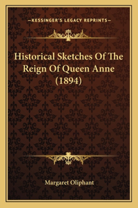 Historical Sketches Of The Reign Of Queen Anne (1894)