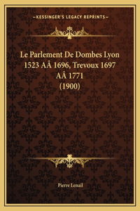 Parlement De Dombes Lyon 1523 AÂ 1696, Trevoux 1697 AÂ 1771 (1900)