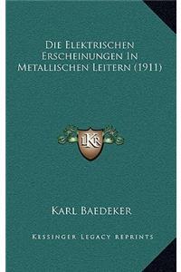 Die Elektrischen Erscheinungen In Metallischen Leitern (1911)