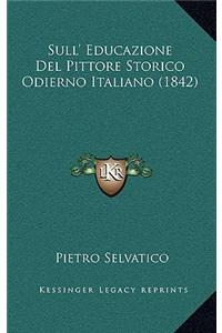 Sull' Educazione Del Pittore Storico Odierno Italiano (1842)