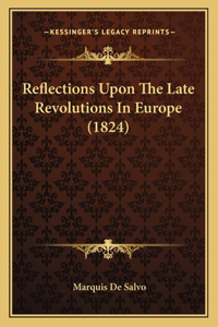 Reflections Upon The Late Revolutions In Europe (1824)