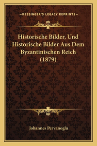 Historische Bilder, Und Historische Bilder Aus Dem Byzantinischen Reich (1879)