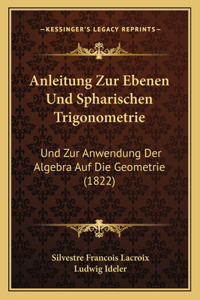 Anleitung Zur Ebenen Und Spharischen Trigonometrie