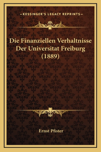 Die Finanziellen Verhaltnisse Der Universitat Freiburg (1889)