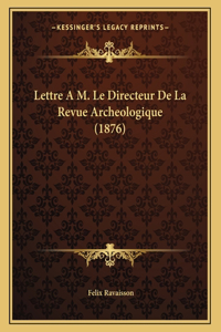 Lettre A M. Le Directeur de La Revue Archeologique (1876)