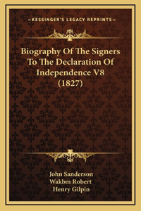 Biography Of The Signers To The Declaration Of Independence V8 (1827)