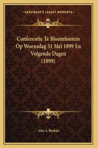Conferentie Te Bloemfontein Op Woensdag 31 Mei 1899 En Volgende Dagen (1899)