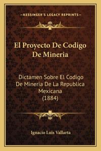 Proyecto De Codigo De Mineria: Dictamen Sobre El Codigo De Mineria De La Republica Mexicana (1884)