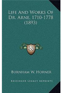 Life and Works of Dr. Arne, 1710-1778 (1893)