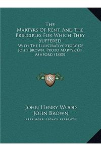 The Martyrs Of Kent, And The Principles For Which They Suffered