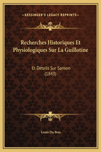 Recherches Historiques Et Physiologiques Sur La Guillotine