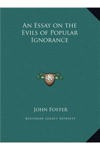 An Essay on the Evils of Popular Ignorance an Essay on the Evils of Popular Ignorance
