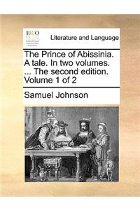 The Prince of Abissinia. a Tale. in Two Volumes. ... the Second Edition. Volume 1 of 2