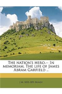 The Nation's Hero.-- In Memoriam. the Life of James Abram Garfield ..