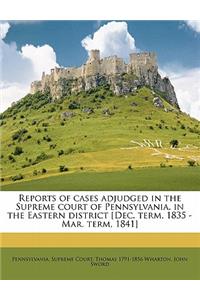 Reports of Cases Adjudged in the Supreme Court of Pennsylvania, in the Eastern District [Dec. Term, 1835 - Mar. Term, 1841] Volume 5