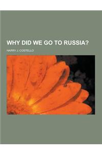 Why Did We Go to Russia?