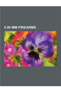 5.56 MM Firearms: M16 Rifle, Sa80, IMI Galil, AR-15, M249 Light Machine Gun, M4 Carbine, Steyr Aug, Heckler & Koch G36, AR-15 Variants,