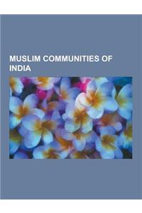 Muslim Communities of India: Punjabi Rajput, Muslims of Uttar Pradesh, Mughal, Muslim Rajput Clans, Beary, Dawoodi Bohra, Ranghar, Meo, Muslim Kamb