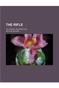The Rifle; Its Theory and Practice
