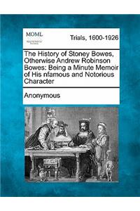 The History of Stoney Bowes, Otherwise Andrew Robinson Bowes