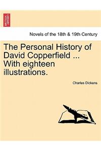 The Personal History of David Copperfield ... with Eighteen Illustrations.