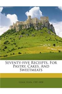 Seventy-Five Receipts, for Pastry, Cakes, and Sweetmeats