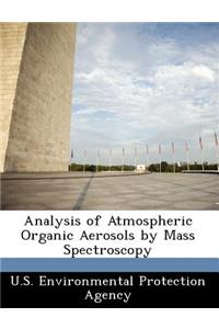 Analysis of Atmospheric Organic Aerosols by Mass Spectroscopy