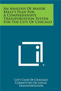 Analysis of Mayor Kelly's Plan for a Comprehensive Transportation System for the City of Chicago
