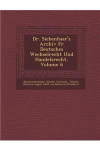 Dr. Siebenhaar's Archiv F R Deutsches Wechselrecht Und Handelsrecht, Volume 6