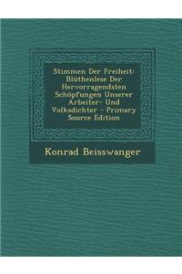 Stimmen Der Freiheit: Bluthenlese Der Hervorragendsten Schopfungen Unserer Arbeiter- Und Volksdichter