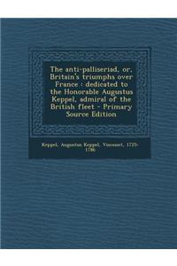 The Anti-Palliseriad, Or, Britain's Triumphs Over France