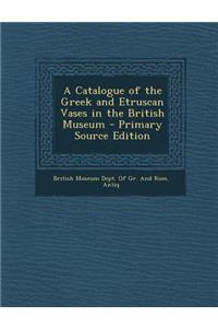Catalogue of the Greek and Etruscan Vases in the British Museum