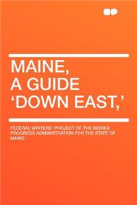 Maine, a Guide 'Down East, '